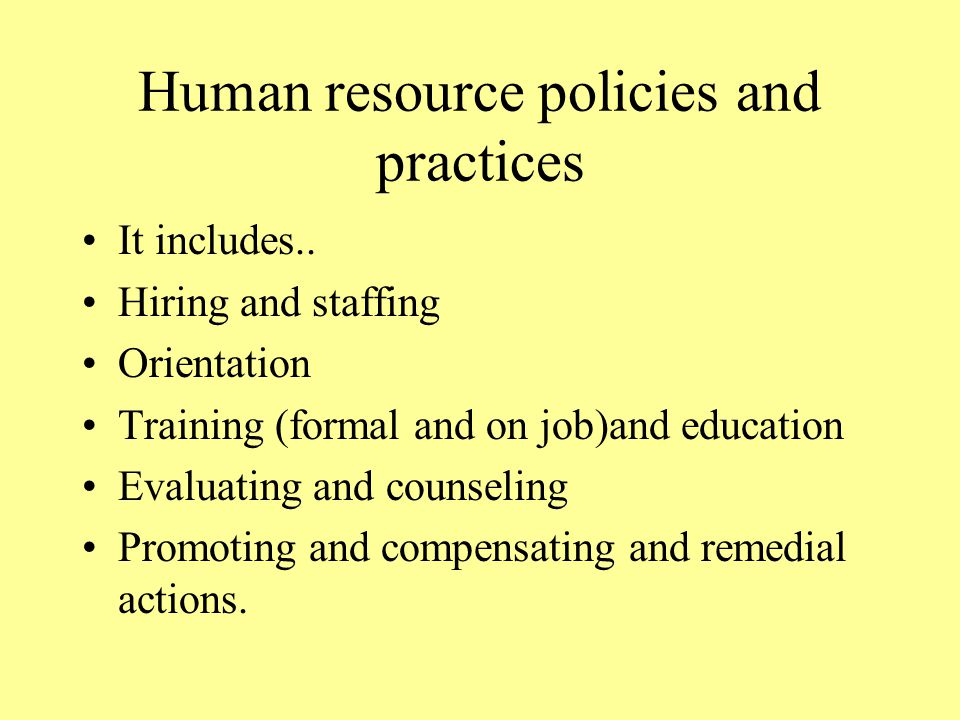 Human resource policies and practices It includes..