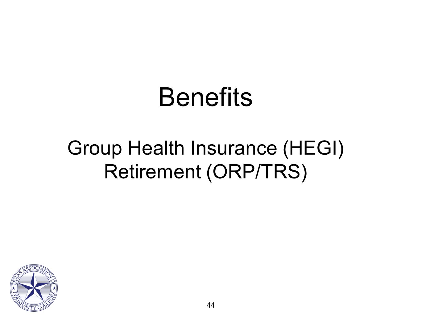 44 Benefits Group Health Insurance (HEGI) Retirement (ORP/TRS)