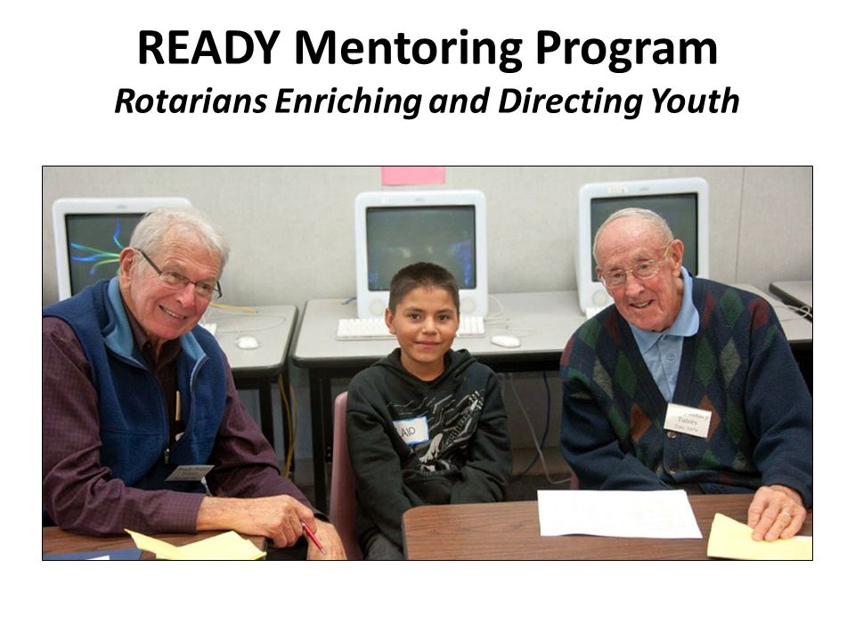 READY Mentoring Program Rotarians Enriching and Directing Youth