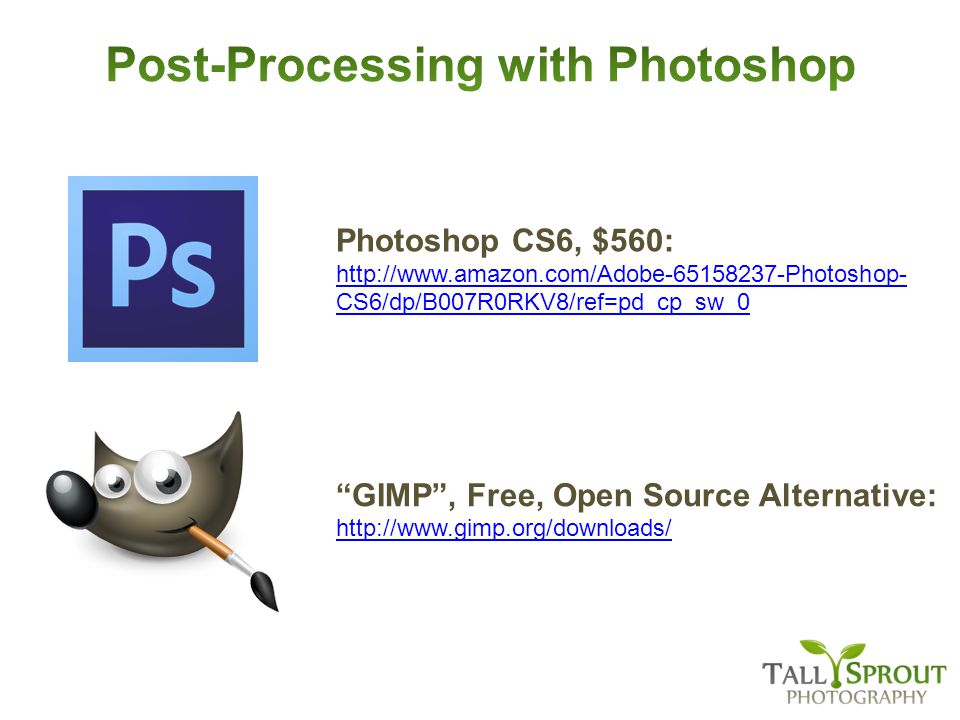 GIMP , Free, Open Source Alternative:   Photoshop CS6, $560:   CS6/dp/B007R0RKV8/ref=pd_cp_sw_0