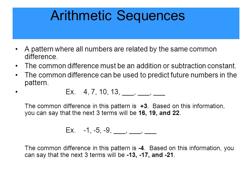 Arithmetic Sequences A pattern where all numbers are related by the same common difference.