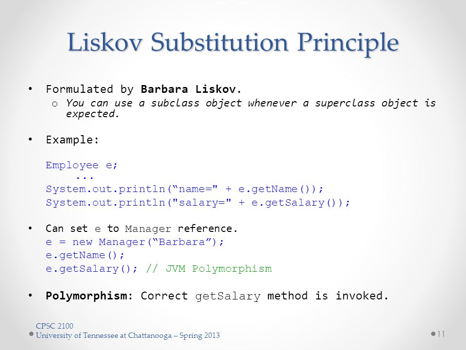 CPSC 2100 University of Tennessee at Chattanooga – Spring 2013 Liskov Substitution Principle Formulated by Barbara Liskov.