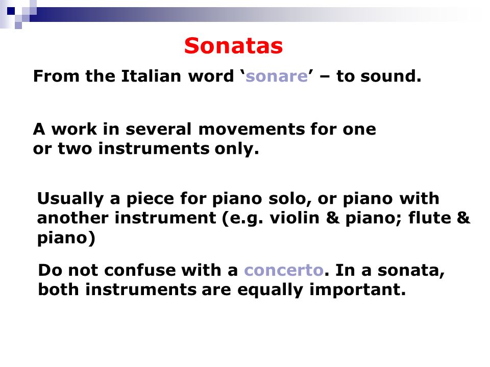 Sonatas From the Italian word ‘sonare’ – to sound.