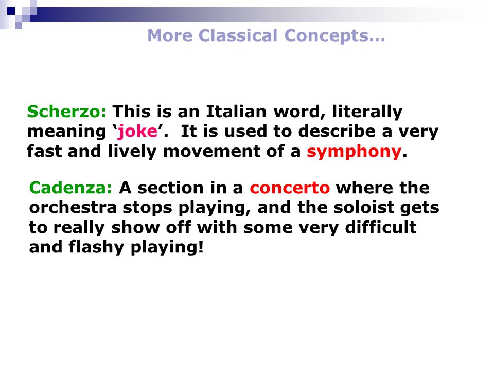 More Classical Concepts… Scherzo: This is an Italian word, literally meaning ‘joke’.