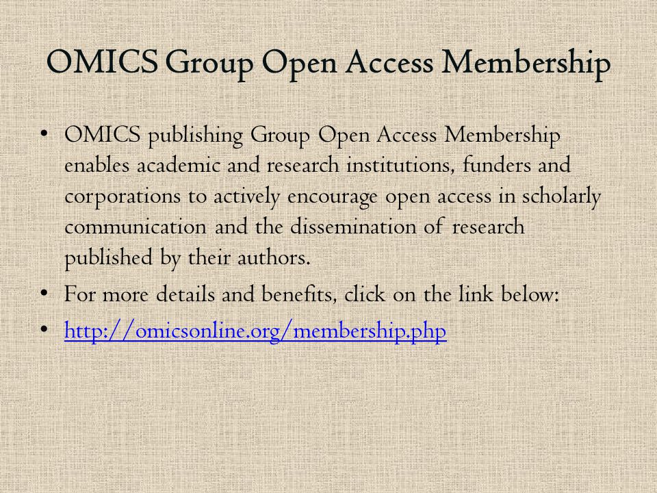 OMICS Group Open Access Membership OMICS publishing Group Open Access Membership enables academic and research institutions, funders and corporations to actively encourage open access in scholarly communication and the dissemination of research published by their authors.