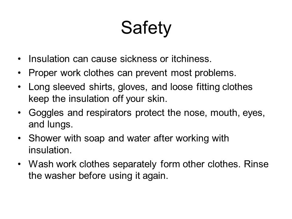 Safety Insulation can cause sickness or itchiness.