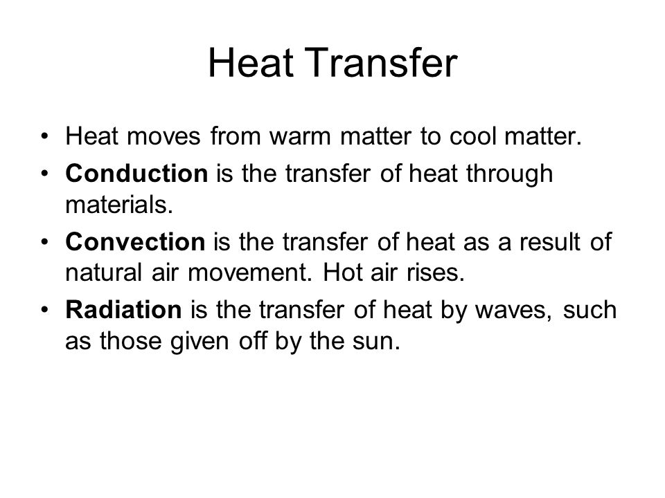 Heat Transfer Heat moves from warm matter to cool matter.