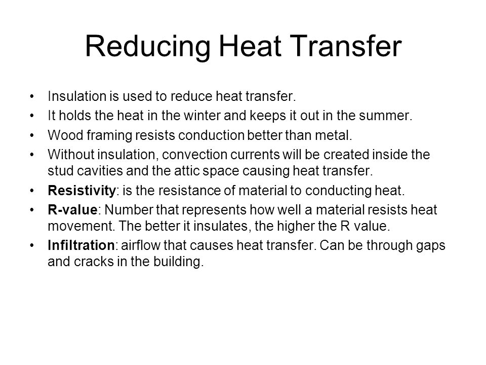 Reducing Heat Transfer Insulation is used to reduce heat transfer.