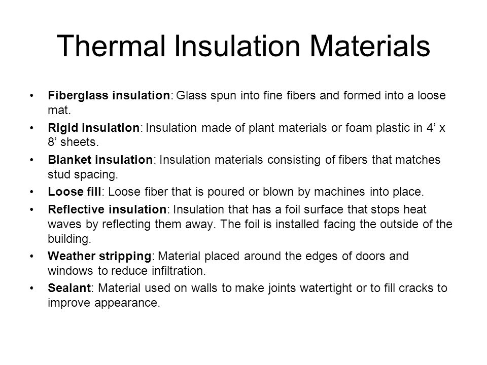 Thermal Insulation Materials Fiberglass insulation: Glass spun into fine fibers and formed into a loose mat.