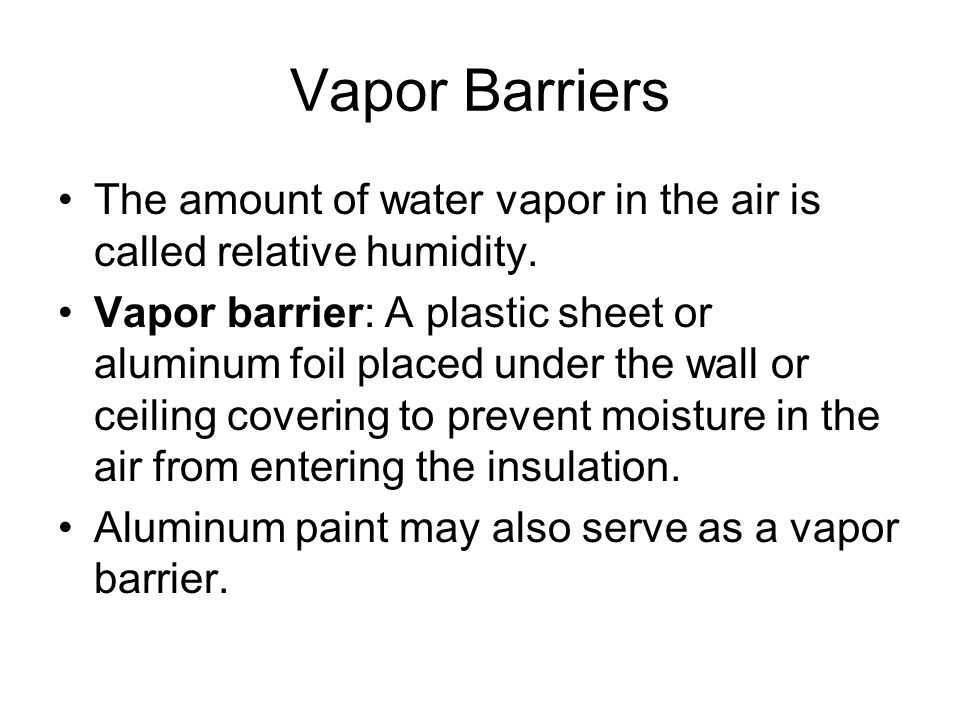 Vapor Barriers The amount of water vapor in the air is called relative humidity.