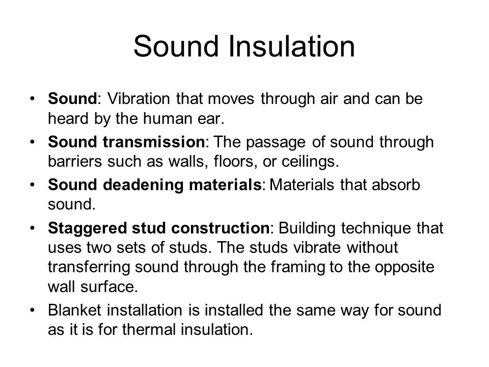 Sound Insulation Sound: Vibration that moves through air and can be heard by the human ear.