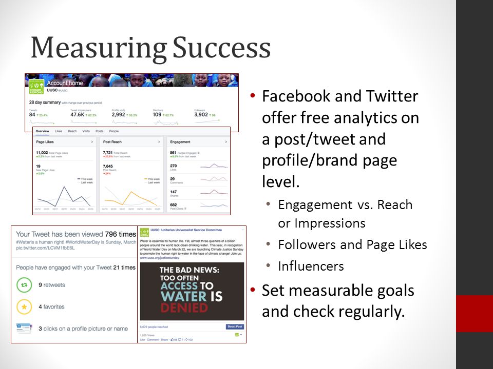 Measuring Success Facebook and Twitter offer free analytics on a post/tweet and profile/brand page level.
