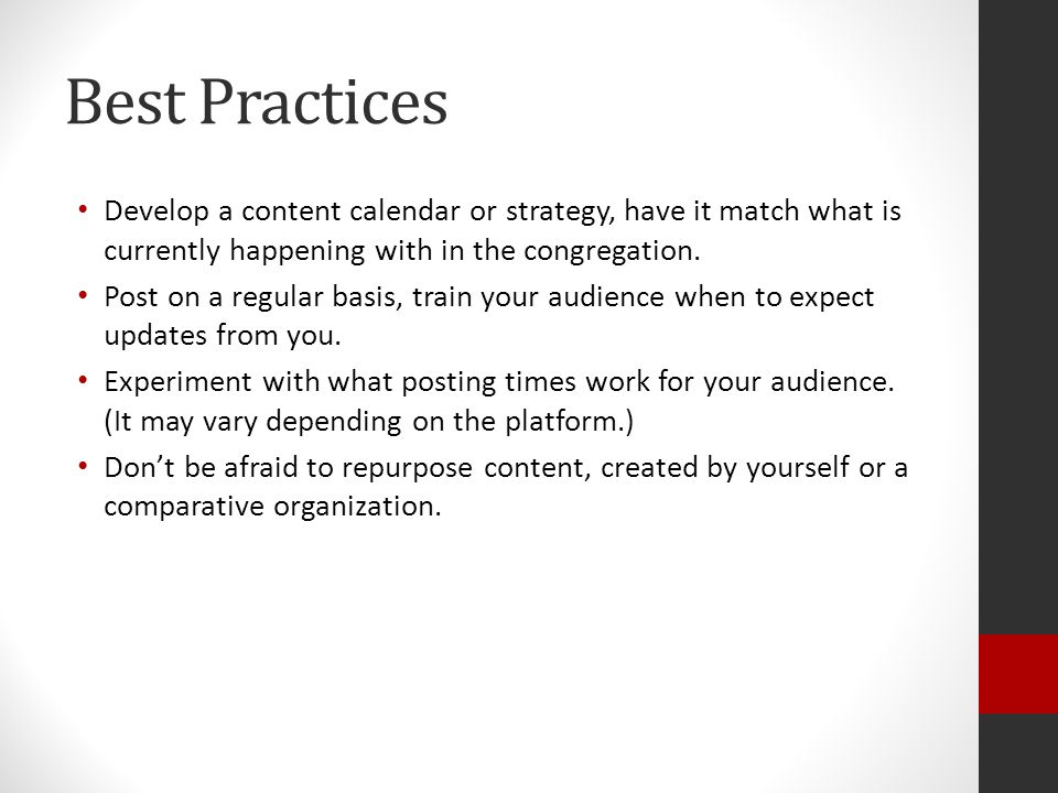 Best Practices Develop a content calendar or strategy, have it match what is currently happening with in the congregation.