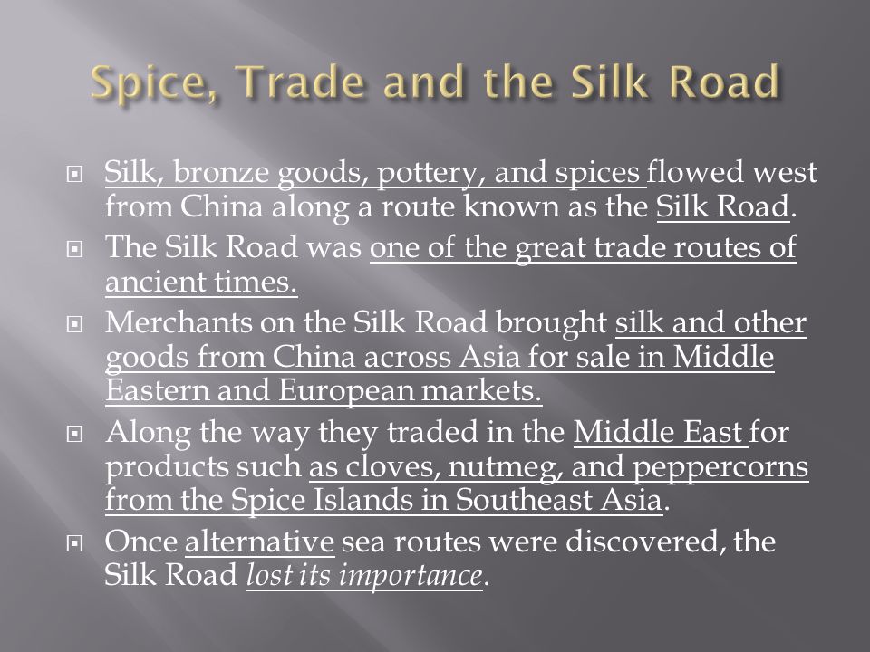  Silk, bronze goods, pottery, and spices flowed west from China along a route known as the Silk Road.