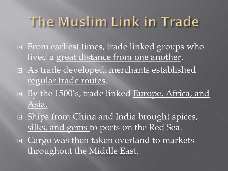  From earliest times, trade linked groups who lived a great distance from one another.