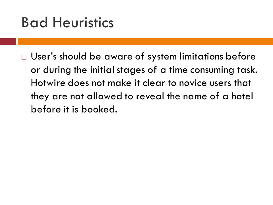 Bad Heuristics  User’s should be aware of system limitations before or during the initial stages of a time consuming task.
