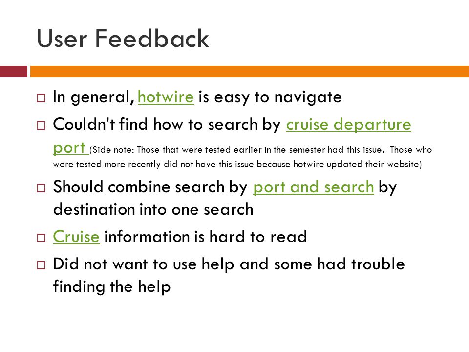 User Feedback  In general, hotwire is easy to navigatehotwire  Couldn’t find how to search by cruise departure port (Side note: Those that were tested earlier in the semester had this issue.