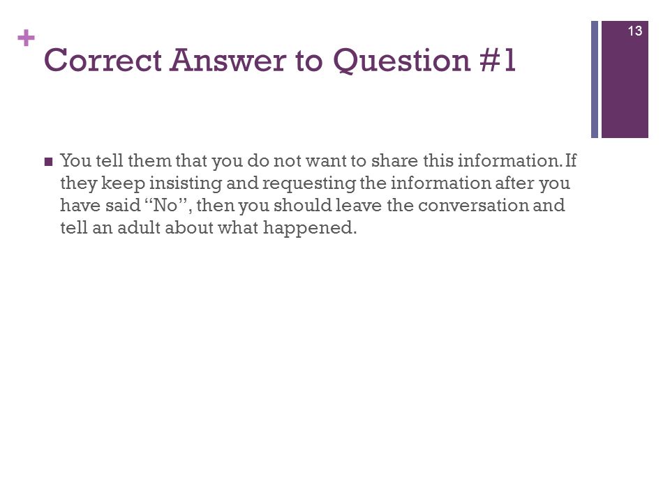 + Correct Answer to Question #1 You tell them that you do not want to share this information.