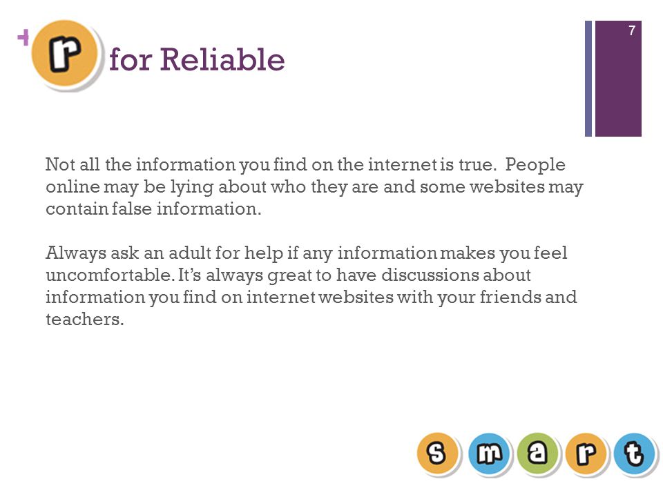 + for Reliable 7 Not all the information you find on the internet is true.
