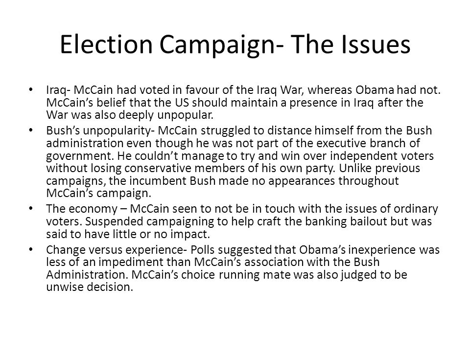 Election Campaign- The Issues Iraq- McCain had voted in favour of the Iraq War, whereas Obama had not.