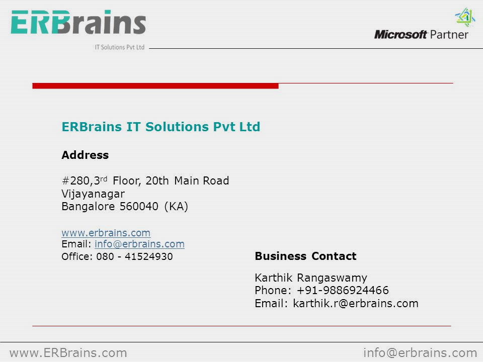 ERBrains IT Solutions Pvt Ltd Address #280,3 rd Floor, 20th Main Road Vijayanagar Bangalore (KA)     Office: Business Contact Karthik Rangaswamy Phone: