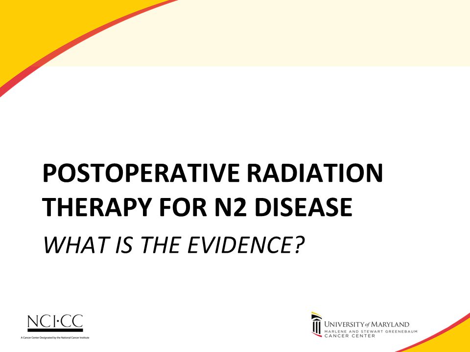 WHAT IS THE EVIDENCE POSTOPERATIVE RADIATION THERAPY FOR N2 DISEASE
