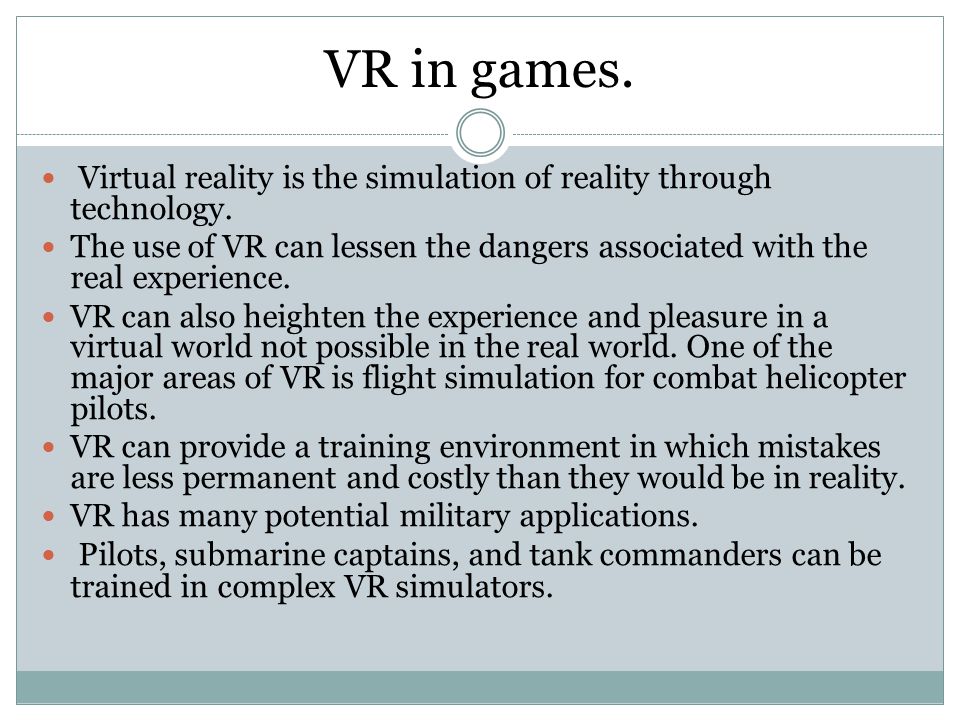 VR in games. Virtual reality is the simulation of reality through technology.