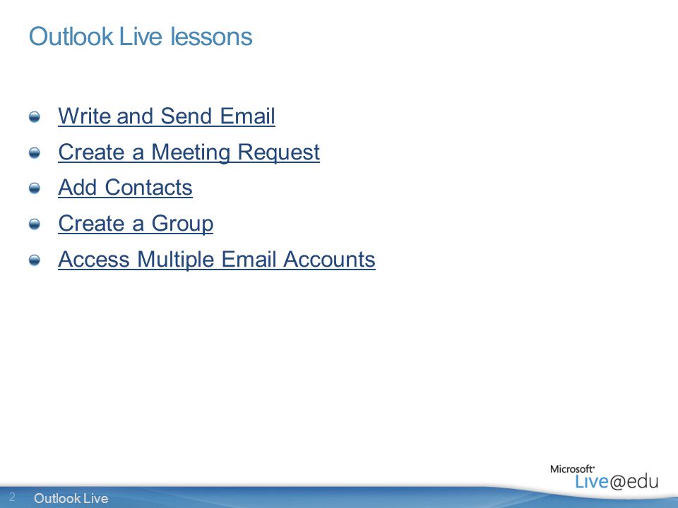 2 Outlook Live Outlook Live lessons Write and Send  Create a Meeting Request Add Contacts Create a Group Access Multiple  Accounts