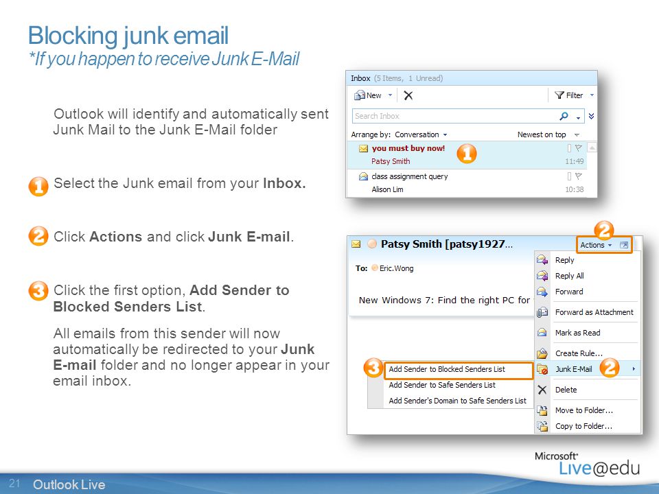21 Outlook Live Blocking junk  *If you happen to receive Junk  Outlook will identify and automatically sent Junk Mail to the Junk  folder Select the Junk  from your Inbox.