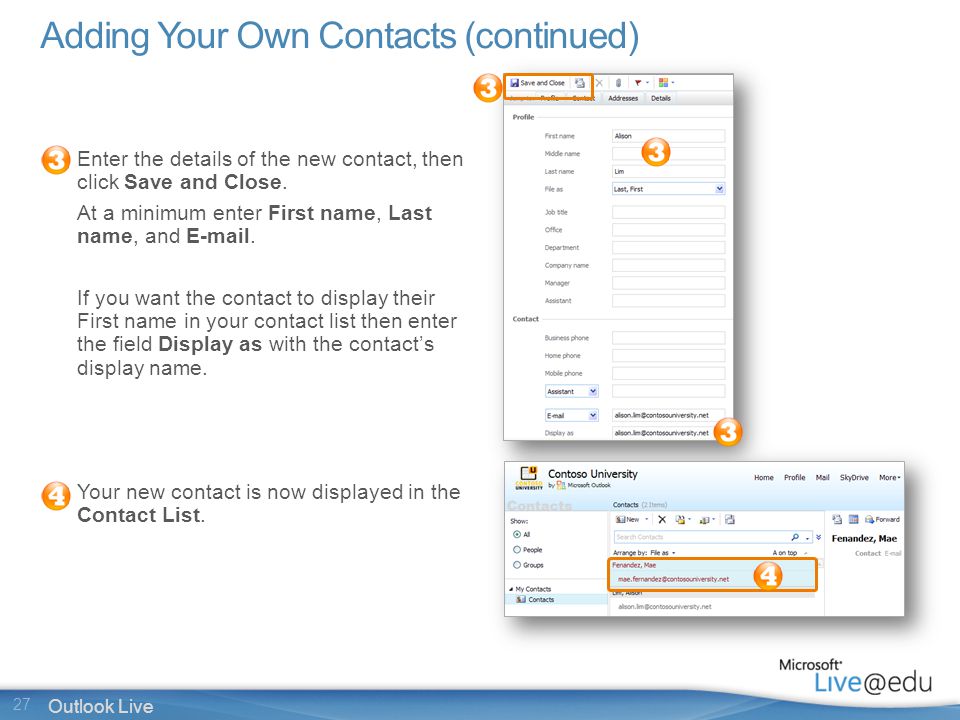 27 Outlook Live Adding Your Own Contacts (continued) Enter the details of the new contact, then click Save and Close.