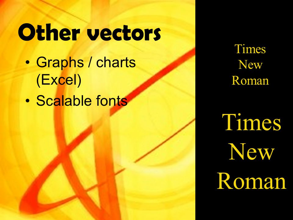 Other vectors Graphs / charts (Excel) Scalable fonts Times New Roman