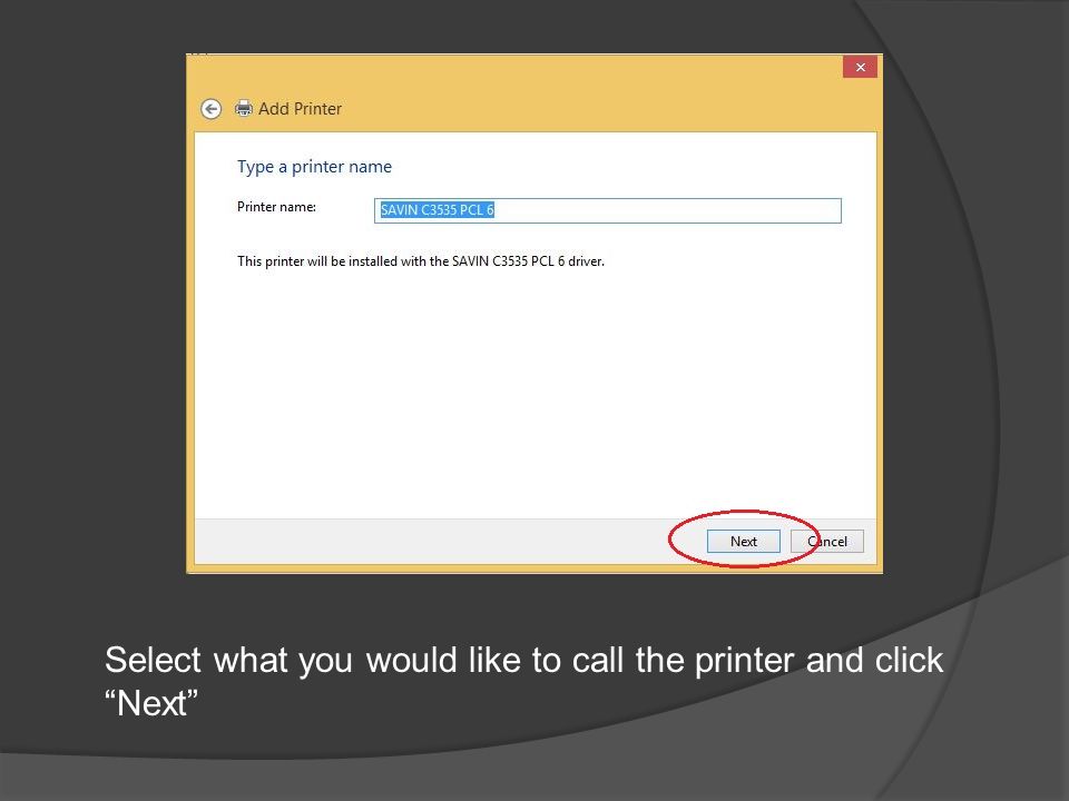 Select what you would like to call the printer and click Next