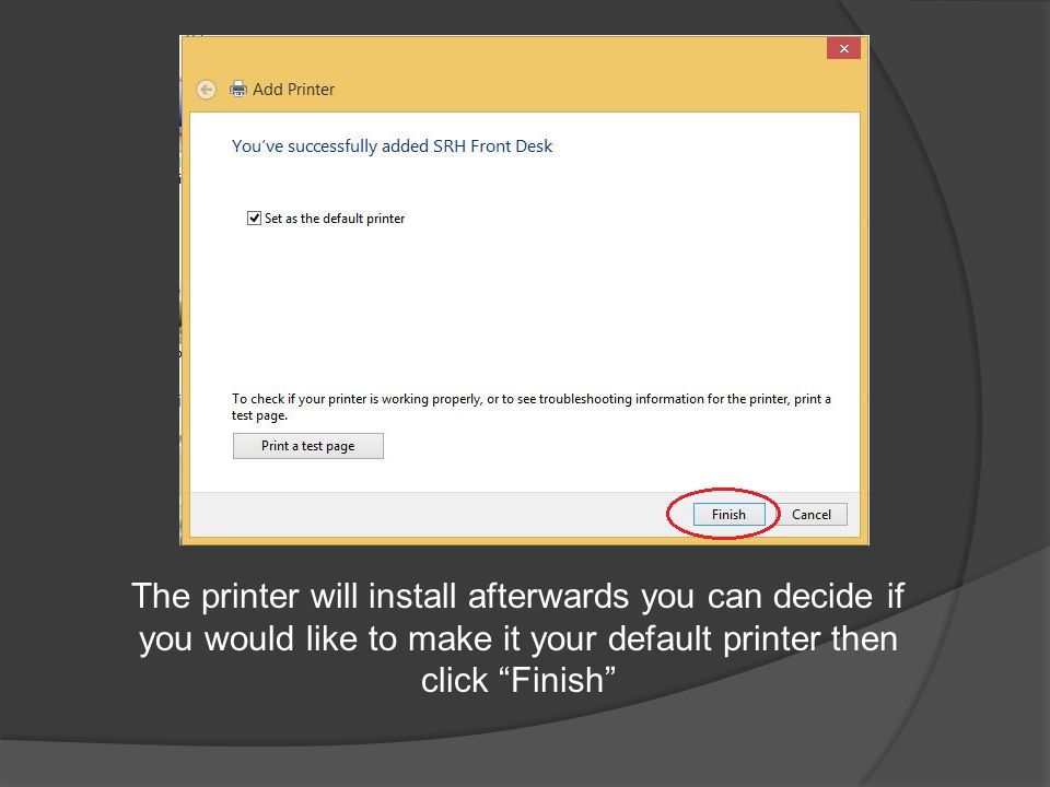 The printer will install afterwards you can decide if you would like to make it your default printer then click Finish