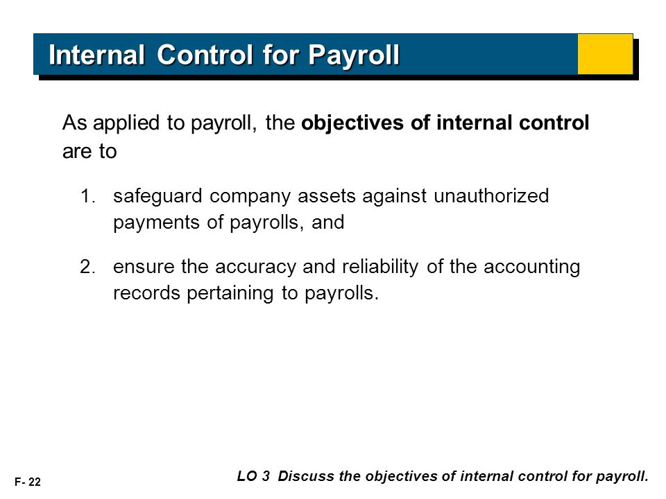 F- 22 As applied to payroll, the objectives of internal control are to 1.