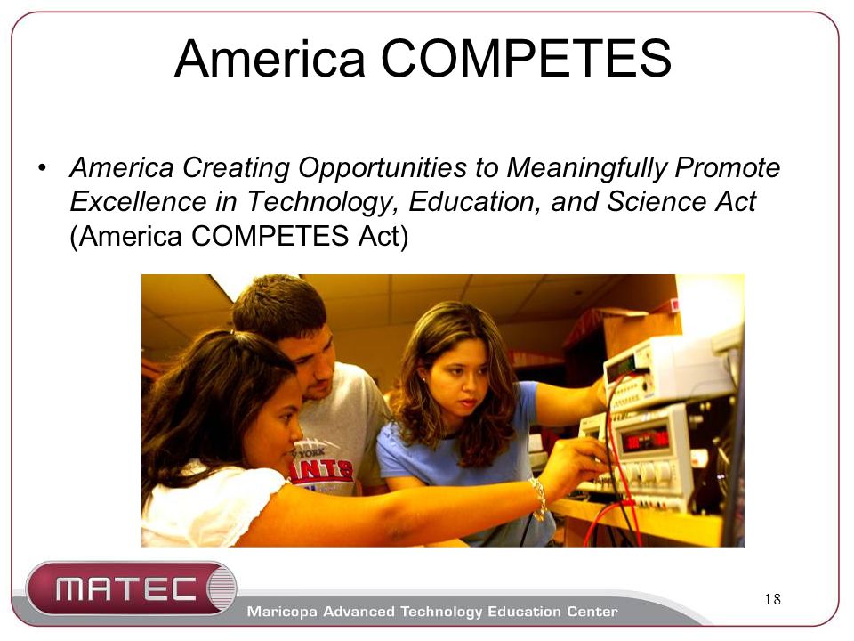18 America COMPETES America Creating Opportunities to Meaningfully Promote Excellence in Technology, Education, and Science Act (America COMPETES Act)
