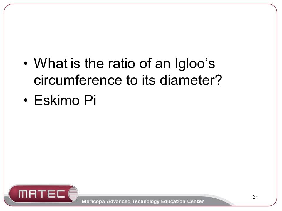 24 What is the ratio of an Igloo’s circumference to its diameter Eskimo Pi