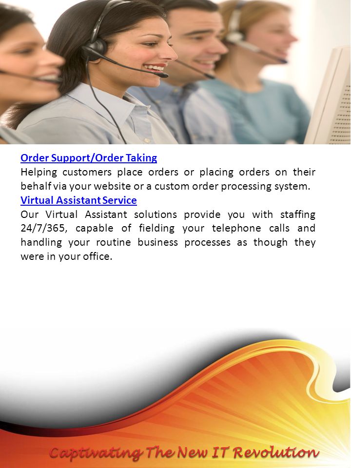 Order Support/Order Taking Helping customers place orders or placing orders on their behalf via your website or a custom order processing system.