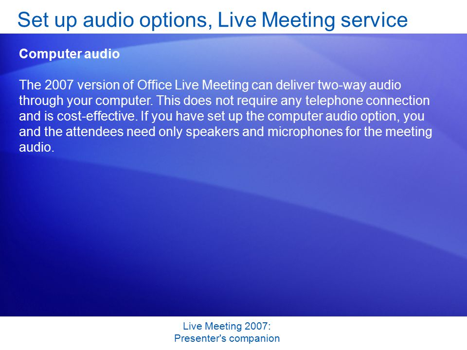 Live Meeting 2007: Presenter s companion Set up audio options, Live Meeting service Computer audio The 2007 version of Office Live Meeting can deliver two-way audio through your computer.