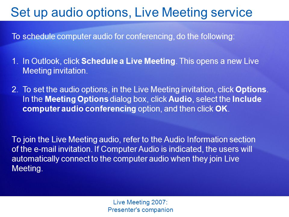 Live Meeting 2007: Presenter s companion To join the Live Meeting audio, refer to the Audio Information section of the  invitation.