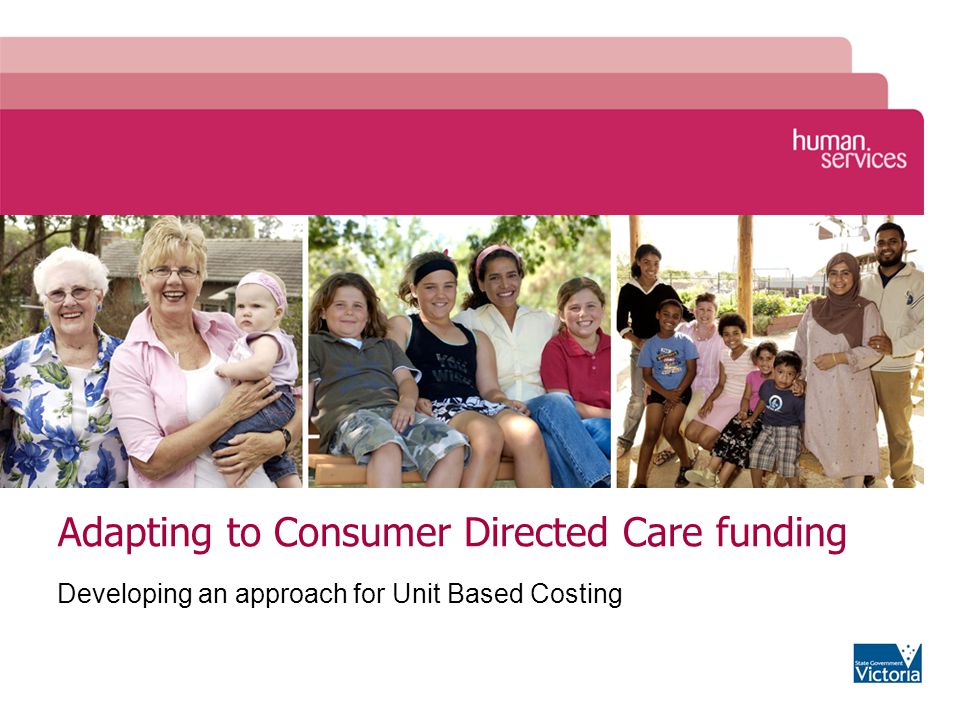 Adapting to Consumer Directed Care funding Developing an approach for Unit Based Costing