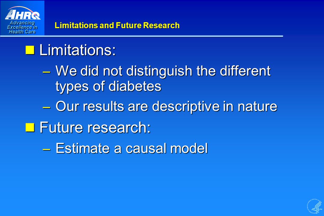 Advancing Excellence in Health Care Limitations and Future Research Limitations: Limitations: – We did not distinguish the different types of diabetes – Our results are descriptive in nature Future research: Future research: – Estimate a causal model