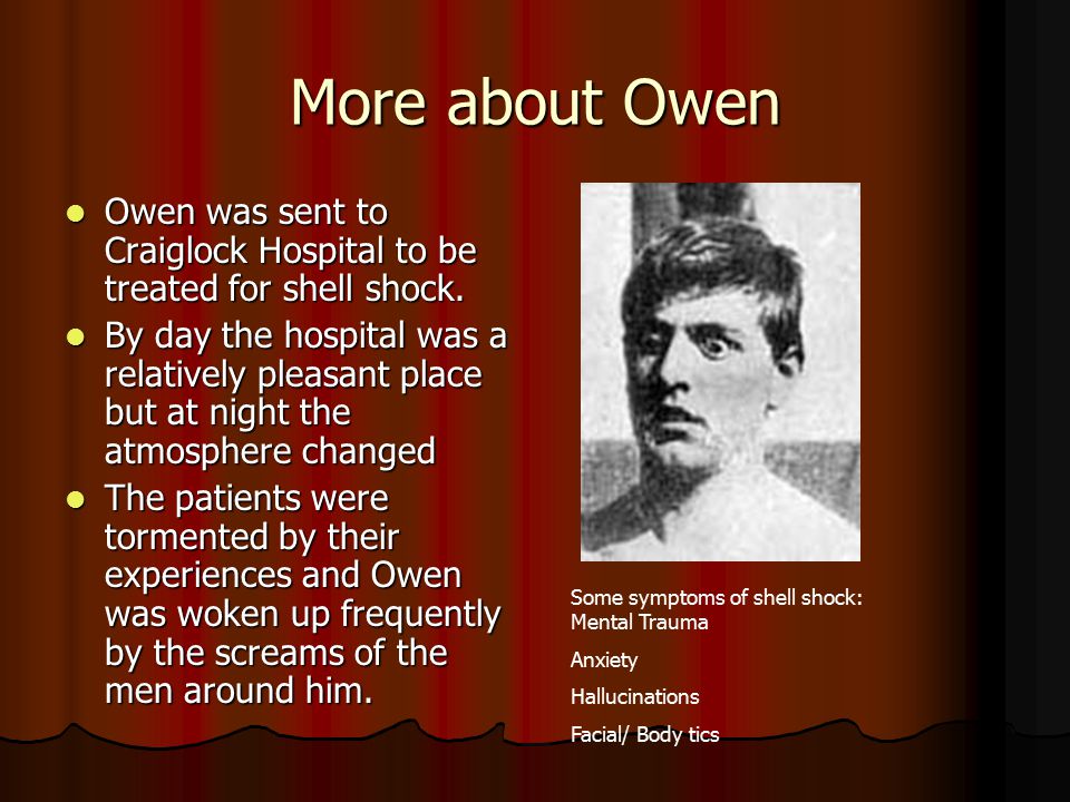 More about Owen Owen was sent to Craiglock Hospital to be treated for shell shock.