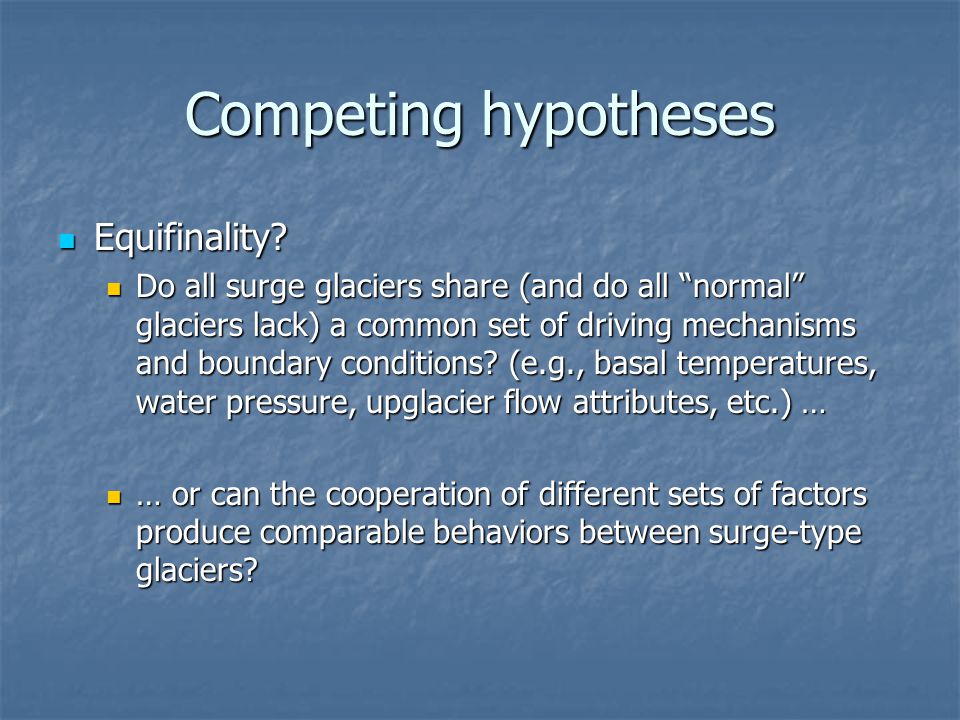 Competing hypotheses Equifinality. Equifinality.