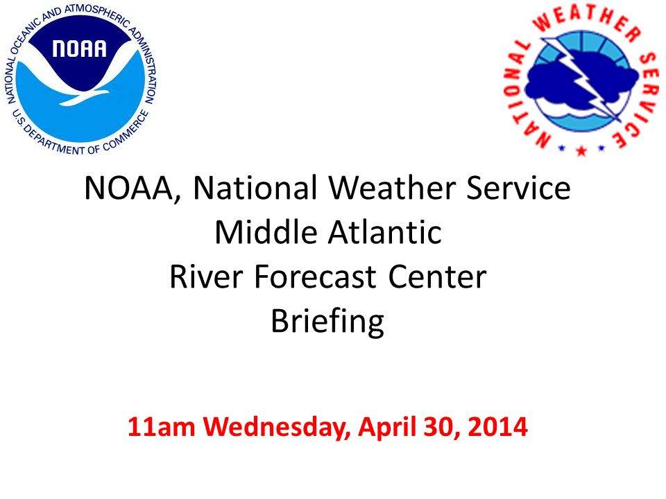 NOAA, National Weather Service Middle Atlantic River Forecast Center Briefing 11am Wednesday, April 30, 2014