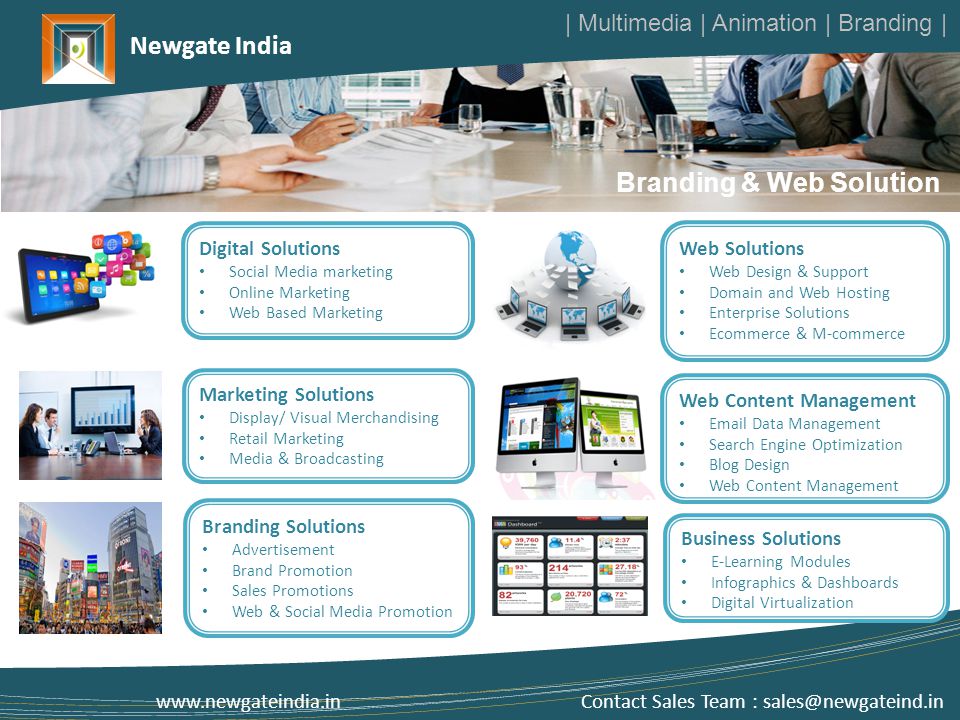 Branding & Web Solution Marketing Solutions Display/ Visual Merchandising Retail Marketing Media & Broadcasting Web Solutions Web Design & Support Domain and Web Hosting Enterprise Solutions Ecommerce & M-commerce Business Solutions E-Learning Modules Infographics & Dashboards Digital Virtualization   Contact Sales Team : Newgate India | Multimedia | Animation | Branding | Branding Solutions Advertisement Brand Promotion Sales Promotions Web & Social Media Promotion Web Content Management  Data Management Search Engine Optimization Blog Design Web Content Management Digital Solutions Social Media marketing Online Marketing Web Based Marketing