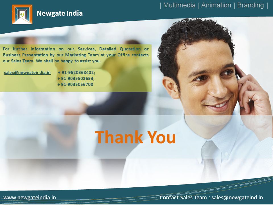 Newgate India Thank You   Contact Sales Team : For further information on our Services, Detailed Quotation or Business Presentation by our Marketing Team at your Office contacts our Sales Team.