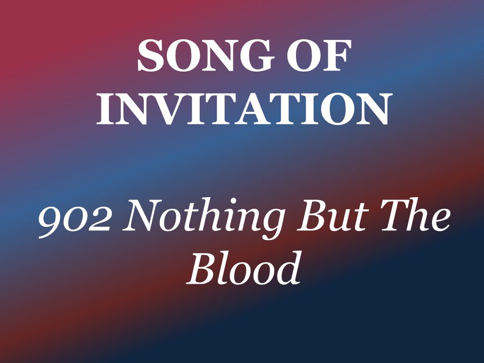 SONG OF INVITATION 902 Nothing But The Blood