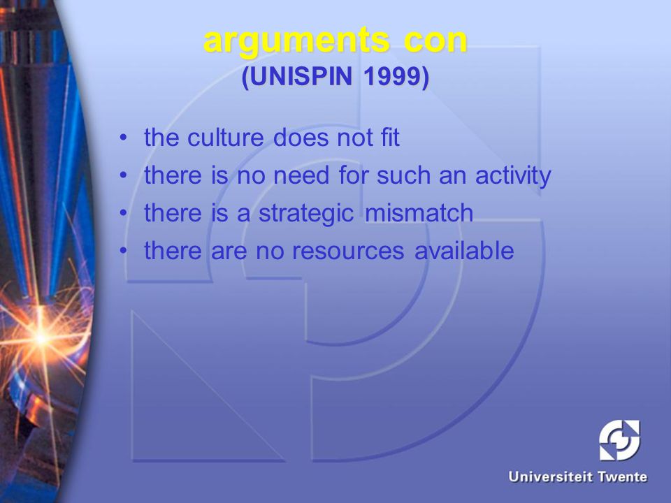 arguments con (UNISPIN 1999) the culture does not fit there is no need for such an activity there is a strategic mismatch there are no resources available