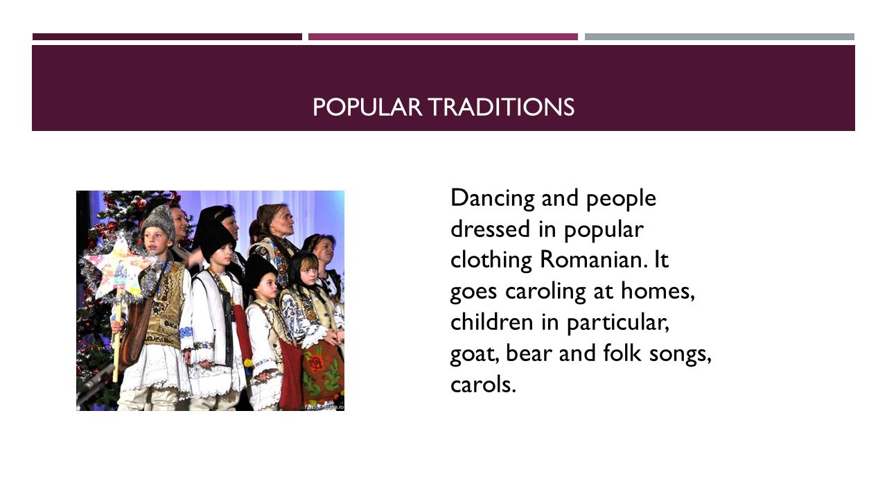 POPULAR TRADITIONS Dancing and people dressed in popular clothing Romanian.