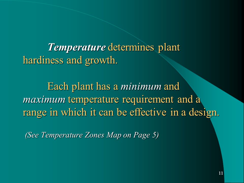 11 Temperature determines plant hardiness and growth.